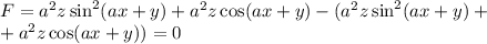 F=a^2z\sin^2(ax+y)+a^2z\cos(ax+y)-(a^2z\sin^2(ax+y)+\\+a^2z\cos(ax+y))=0