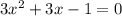 3 {x}^{2} + 3x - 1=0