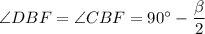 \angle DBF=\angle CBF=90^\circ -\dfrac{\beta}{2}