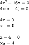 \displaystyle \tt 4x^2-16x=0\\\displaystyle \tt 4x(x-4)=0\\\\ \displaystyle \tt 4x=0\\\displaystyle \tt \bold{x_1=0}\\\\\displaystyle \tt x-4=0\\\displaystyle \tt \bold{x_2=4}