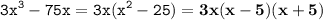 \displaystyle \tt 3x^3-75x=3x(x^2-25)=\bold{3x(x-5)(x+5)}