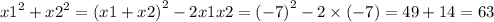 {x1}^{2} + {x2}^{2} = {(x1 + x2)}^{2} - 2x1x2 = {( - 7)}^{2} - 2\times(- 7) = 49 + 14 = 63