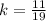 k = \frac{11}{19}