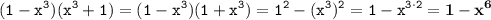 \displaystyle \tt (1-x^3)(x^3+1)=(1-x^3)(1+x^3)=1^2-(x^3)^2=1-x^{3\cdot2}=\bold{1-x^{6}}