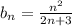 b_{n} =\frac{n^{2} }{2n+3}