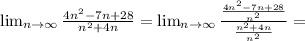 \lim_{n \to \infty} \frac{4n^2-7n+28}{n^2+4n}= \lim_{n \to \infty} \frac{\frac{4n^2-7n+28}{n^2}}{\frac{n^2+4n}{n^2}}=