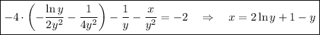 \boxed{-4\cdot \left(-\dfrac{\ln y}{2y^2}-\dfrac{1}{4y^2}\right)-\dfrac{1}{y}-\dfrac{x}{y^2}=-2~~~\Rightarrow~~~ x=2\ln y+1-y}