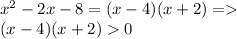 x^2-2x-8=(x-4)(x+2) =\\(x-4)(x+2) 0