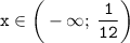 \displaystyle \tt x\in\bigg(-\infty; \: \frac{1}{12}\bigg)