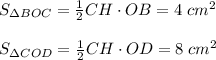 S_{\Delta BOC}=\frac{1}{2}CH\cdot OB=4\;cm^2\\ \\ S_{\Delta COD}=\frac{1}{2}CH\cdot OD=8\;cm^2\\ \\