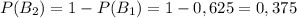 P(B_{2})=1-P(B_{1})=1-0,625=0,375