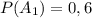 P(A_{1} )=0,6