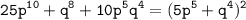 \displaystyle \tt 25p^{10}+q^8+10p^5q^4=(5p^5+q^4)^2