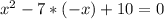 x^2-7*(-x)+10=0