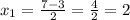 x_1=\frac{7-3}{2}=\frac{4}{2}=2