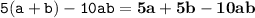 \displaystyle \tt 5(a+b)-10ab=\bold{5a+5b-10ab}