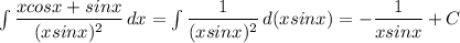 \int {\dfrac{xcosx+sinx}{(xsinx)^2} } \, dx =\int {\dfrac{1}{(xsinx)^2} } \, d(xsinx)=-\dfrac{1}{xsinx} +C