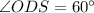 \angle ODS=60^\circ