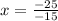 x=\frac{-25}{-15}