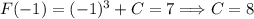 F(-1) = (-1)^3 + C = 7 \Longrightarrow C = 8