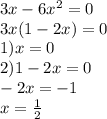 3x-6x^2=0\\3x(1-2x)=0\\1)x=0\\2)1-2x=0\\-2x=-1\\x=\frac{1}{2}