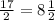 \frac{17}{2}=8\frac{1}{2}