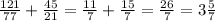 \frac{121}{77} + \frac{45}{21} = \frac{11}{7} + \frac{15}{7} = \frac{26}{7} = 3 \frac{5}{7}