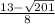 \frac{13-\sqrt{201} }{8}