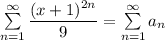 \sum\limits_{n=1}^\infty \dfrac{(x+1)^{2n}}{9}=\sum\limits_{n=1}^\infty a_n