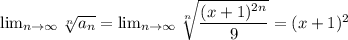 \lim_{n\to\infty}\sqrt[n]{a_n}=\lim_{n\to\infty}\sqrt[n]{\dfrac{(x+1)^{2n}}{9}}=(x+1)^2