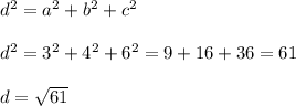 d^2=a^2+b^2+c^2\\\\d^2=3^2+4^2+6^2=9+16+36=61\\\\d=\sqrt{61}