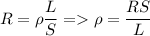 \displaystyle R=\rho \frac{L}{S} = \rho=\frac{RS}{L}