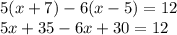 5(x+7)-6(x-5)=12\\5x+35-6x+30=12