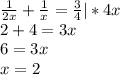 \frac{1}{2x} +\frac{1}{x} =\frac{3}{4} |*4x\\2+4=3x\\6=3x\\x=2