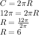 C=2\pi R\\12\pi =2\pi R\\R=\frac{12\pi }{2\pi } \\R=6