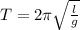 T = 2\pi \sqrt{\frac{l}{g}}\\