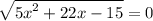 \sqrt{ {5x}^{2} + 22x - 15} = 0