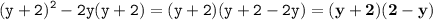 \displaystyle \tt (y+2)^2-2y(y+2)=(y+2)(y+2-2y)=\bold{(y+2)(2-y)}