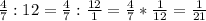 \frac{4}{7} :12=\frac{4}{7} :\frac{12}{1} =\frac{4}{7} *\frac{1}{12} =\frac{1}{21}