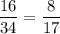 \dfrac{16}{34}=\dfrac{8}{17}