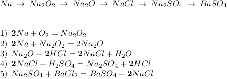 Na \: \to \: Na_2O_2 \: \to \: Na_2O \: \to \: NaCl \: \to \: Na_2SO_4 \: \to \: BaSO_4\\\\\\ 1) \: \: \bold{2}Na + O_2 = Na_2O_2\\2) \: \: \bold{2}Na + Na_2O_2 = 2Na_2O\\3) \: \: Na_2O+\bold{2}HCl=\bold{2}NaCl+H_2O\\4) \: \: \bold{2}NaCl + H_2SO_4 = Na_2SO_4+\bold{2}HCl\\5) \: \: Na_2SO_4 + BaCl_2 = BaSO_4 +\bold{2}NaCl