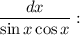 \dfrac{dx}{\sin x \cos x}: