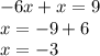 - 6x + x = 9 \\ x = - 9 + 6 \\ x = - 3