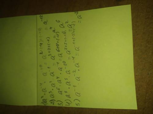 1)a^2*a^-4*a^-10 2)a^3*a^2*a^-1 3)a^6*a^4*a^-4 4)a^7*a^5*a-10 5)a^-1*a^-2*a^-4