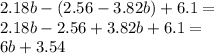 2.18b - (2.56 - 3.82b) + 6.1 = \\ 2.18b - 2.56 + 3.82b + 6.1 = \\ 6b + 3.54