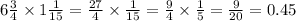 6 \frac{3}{4} \times 1 \frac{1}{15} = \frac{27}{4} \times \frac{1}{15} = \frac{9}{4} \times \frac{1}{5} = \frac{9}{20} = 0.45