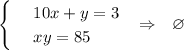 \begin{cases} & \text{ } 10x+y=3 \\ & \text{ } xy=85\end{cases}~~\Rightarrow~~ \varnothing