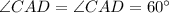 \angle CAD=\angle CAD=60^\circ