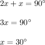 2x+x=90^\circ\\ \\ 3x=90^\circ\\ \\ x=30^\circ