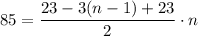 85 = \dfrac{23 - 3(n-1) + 23}{2} \cdot n